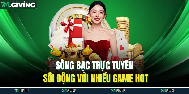 Sòng bạc trực tuyến sôi động với nhiều game hot
