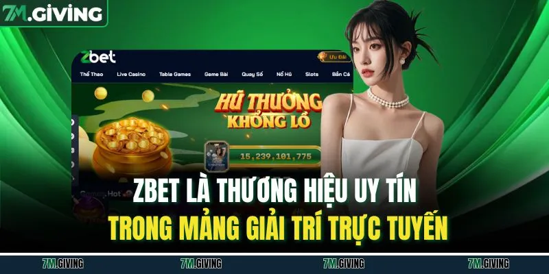 Zbet là thương hiệu uy tín trong mảng giải trí trực tuyến