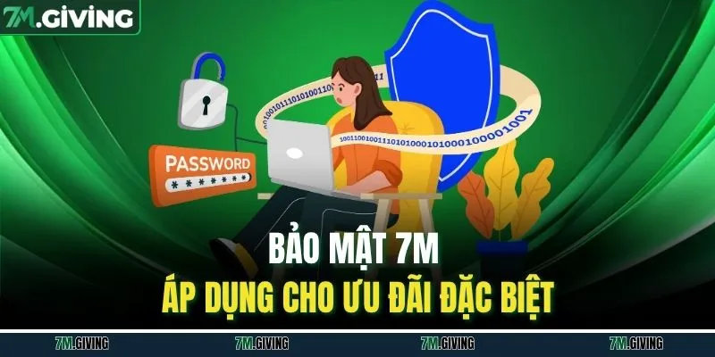 Bảo mật 7M áp dụng cho ưu đãi đặc biệt