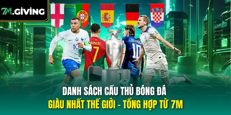 Danh sách cầu thủ bóng đá giàu nhất thế giới theo đánh giá từ 7M